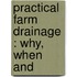 Practical Farm Drainage : Why, When And