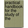Practical Handbook For The Study Of The by Michael Seisenberger