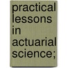 Practical Lessons In Actuarial Science; door Onbekend