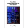 Practical Low Power Digital Vlsi Design by Gary K. Yeap