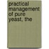 Practical Management Of Pure Yeast, The