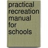 Practical Recreation Manual for Schools door Lebert Howard Weir