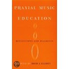 Praxial Music Educat Reflect & Dialog P door David Elliott