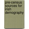 Pre-Census Sources For Irish Demography door Brian Gurrin