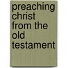 Preaching Christ from the Old Testament door Sidney Greidanus