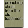 Preaching Christ from the Old Testament by Sidney Greidanus