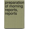 Preparation Of Morning Reports, Reports door Onbekend