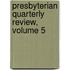 Presbyterian Quarterly Review, Volume 5