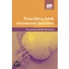 Prescribing Adult Intravenous Nutrition by Peter Austin