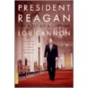 President Reagan the Role of a Lifetime by Lou Cannon