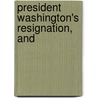 President Washington's Resignation, And door Onbekend