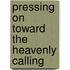 Pressing on Toward the Heavenly Calling