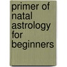 Primer Of Natal Astrology For Beginners by Geo. Wilde