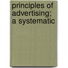 Principles Of Advertising; A Systematic by Daniel Starch