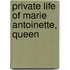 Private Life Of Marie Antoinette, Queen