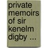 Private Memoirs of Sir Kenelm Digby ...