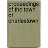 Proceedings Of The Town Of Charlestown door See Notes Multiple Contributors