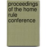 Proceedings of the Home Rule Conference door Ireland Home Government