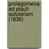 Prolegomena Ad Plauti Aululariam (1836) door Gottfried August Benedikt Wolff