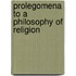 Prolegomena To A Philosophy Of Religion