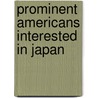 Prominent Americans Interested In Japan by Unknown