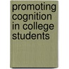 Promoting Cognition In College Students door Caroline Ph.D. Seefchak