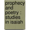 Prophecy And Poetry : Studies In Isaiah door Jou Jou Rogers Arthur