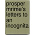 Prosper Mrime's Letters to an Incognita