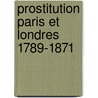 Prostitution Paris Et Londres 1789-1871 door Charles Jï¿½Rï¿½Me Lecour