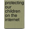 Protecting Our Children On The Internet door J. Waltermann