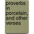 Proverbs In Porcelain, And Other Verses