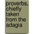 Proverbs, Chiefly Taken From The Adagia
