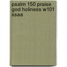 Psalm 150 Praise God Holiness W101 Ssaa by Unknown