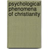 Psychological Phenomena of Christianity by George Barton Cutten
