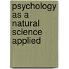 Psychology As A Natural Science Applied by Charles Godlove Raue