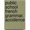 Public School French Grammar. Accidence by Auguste Brachet