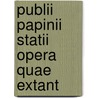 Publii Papinii Statii Opera Quae Extant door Publius Papinius Statius
