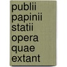 Publii Papinii Statii Opera Quae Extant by Publius Papinius Statius