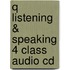 Q Listening & Speaking 4 Class Audio Cd