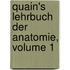 Quain's Lehrbuch Der Anatomie, Volume 1