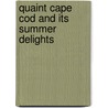 Quaint Cape Cod And Its Summer Delights door Onbekend