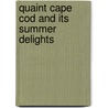 Quaint Cape Cod And Its Summer Delights by Unknown