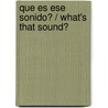 Que es ese sonido? / What's that Sound? door Mary Lawrence