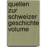 Quellen Zur Schweizer Geschichte Volume by Allgemeine Geschichtforschende Gesellschaft Der Schweiz