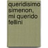 Queridisimo Simenon, Mi Querido Fellini