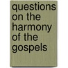 Questions On The Harmony Of The Gospels door M.B. Sterling Clark