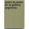 Quien Es Quien en la Politica Argentina door Analia Argento