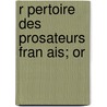 R Pertoire Des Prosateurs Fran Ais; Or by Unknown