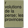 R Volutions De La Perse; Les Provinces door Victor B�Rard