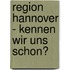 Region Hannover - Kennen Wir Uns Schon?